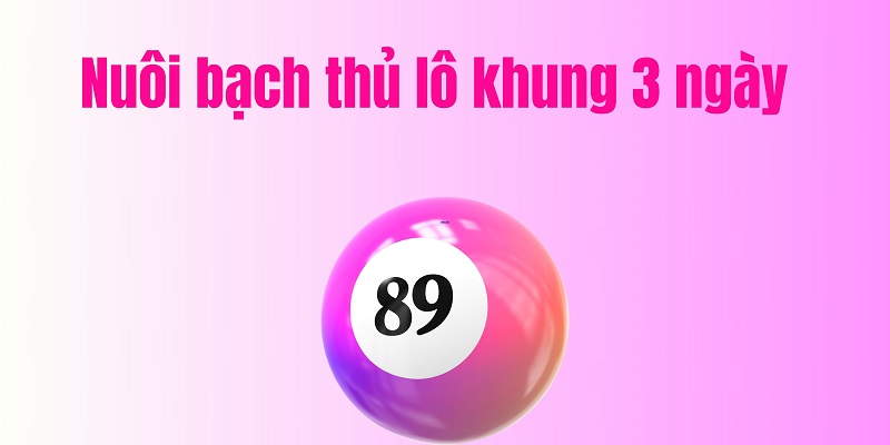 bạch thủ lô khung 3 ngày